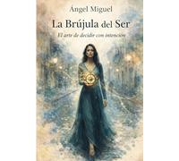 La Brújula del Ser: El Arte de Decidir con Intención