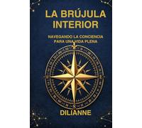 LA BRUJULA INTERIOR: Navegando la Conciencia para una Vida Plena