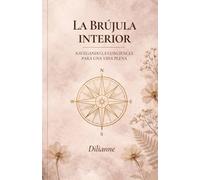 LA BRUJULA INTERIOR: Navegando la Conciencia para una Vida Plena (Saga La Brújula Interior)