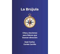 La Brújula: Liderazgo cuando el mapa no sirve: Descubre tu norte en tiempos de incertidumbre