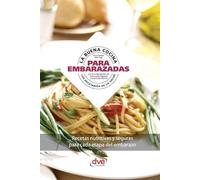 La buena cocina para la embarazadas: Recetas nutritivas y seguras para cada etapa del embarazo