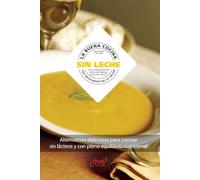 La buena cocina sin leche: Alternativas deliciosas para cocinar sin lácteos y con pleno equilibrio nutricional