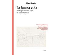 La Buena Vida: Visita Guiada a Las Casas de la Modernidad