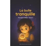 La bulle tranquille: Une aventure du soir douce et enveloppante, pour cultiver le calme, la confiance et les forces intérieures qui grandissent en chaque enfant. (The Spark Within)