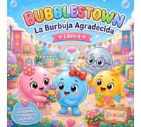La Burbuja Agradecida: Un cuento sobre gratitud, amistad y decir gracias - para niños de 2 a 5 años (Bubblestown)