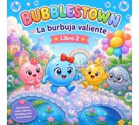 La Burbuja Valiente: Un cuento sobre valentía, confianza y amistad para niños de 2 a 5 años (Bubblestown)