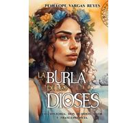 La burla de los dioses: Una historia. Dos mundos. Amor y trascendencia.