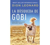 La búsqueda de Gobi: Una perrita con un gran corazón (Una maravillosa historia real) (Finding Gobi)