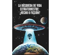 La Búsqueda de Vida Extraterrestre: ¿Hecho o Ficción?
