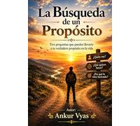 La Búsqueda del Propósito: Tres preguntas que pueden acercarte a tu verdadero propósito
