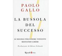 La bussola del successo. Le regole per essere vincenti restando liberi