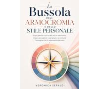 La Bussola dell'Armocromia e dello Stile Personale: Scopri perché i tuoi outfit non ti valorizzano, Impara a scegliere i capi giusti e a Costruire l’immagine che ti Rappresenta davvero
