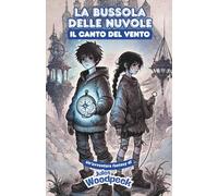 La bussola delle nuvole: il canto del vento - libro fantasy avventura per ragazzi 9-13 anni
