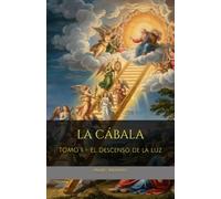 LA CÁBALA: TOMO I - El Descenso de la Luz