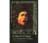 La cabeza de la Gorgona: Y otras transformaciones terroríficas (Gótica)