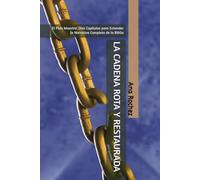 LA CADENA ROTA Y RESTAURADA: El Plan Maestro: Diez Capítulos para Entender la Narrativa Completa de la Biblia