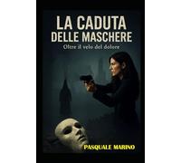 La caduta delle Maschere: oltre il velo del dolore