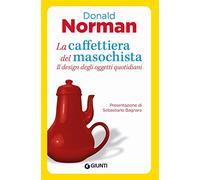 La caffettiera del masochista. Il design degli oggetti quotidiani