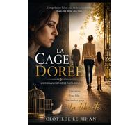 La cage dorée: L'histoire d'une femme qui a survécu à l'emprise. Et d'une fille qui a refusé d'en hériter.