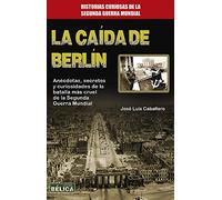 La Caída de Berlin (Historia Bélica)