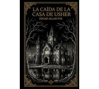La caída de la casa Usher: La obra maestra del terror de Edgar Allan Poe | La edición ilustrada definitiva con estudio crítico y grabados originales