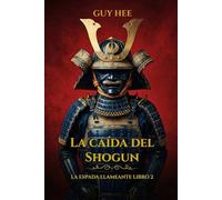 La Caída del Shogun - La Espada Llameante Libro 2: Un thriller histórico de samuráis (La Espada Ardiente)