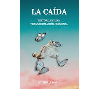 LA CAÍDA: Historia de una transformación personal