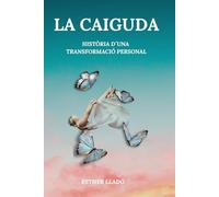 LA CAIGUDA: HISTÒRIA D´UNA TRANSFORMACIÓ PERSONAL