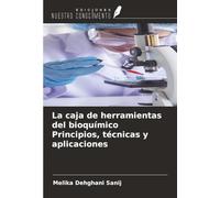 La caja de herramientas del bioquímico Principios, técnicas y aplicaciones