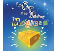 La caja de las palabras mágicas: Cuento infantil ilustrado para niños y niñas de 4 a 9 años sobre empatía, amabilidad y autoestima.: La magia de ... palabras que sanan, unen y crean amigos.