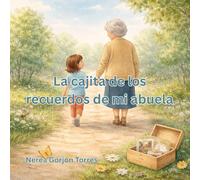 La cajita de los recuerdos de mi abuelita: Un cuento infantil para acompañar a los niños cuando una abuela empieza a olvidar recuerdos