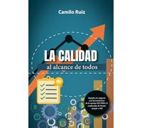 LA CALIDAD AL ALCANCE DE TODOS: IMPULSA TU NEGOCIO CON HERRAMIENTAS DE LA NORMA ISO 9001:15 EXPLICADAS DE FORMA SIMPLE Y ÚTIL