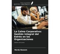 La Calma Corporativa: Gestión Integral del Estrés en las Organizaciones: Gestión del estrés