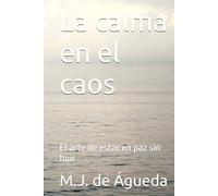 La calma en el caos: El arte de estar en paz sin huir (Brújula Interior)