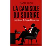 La Camisole du Sourire: Petit éloge de l'impolitesse utile