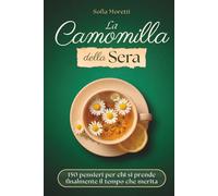La Camomilla della Sera: 150 pensieri per chi si prende finalmente il tempo che merita