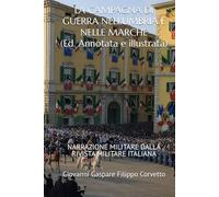 LA CAMPAGNA DI GUERRA NELL'UMBRIA E NELLE MARCHE (Edizione Annotata e Illustrata): NARRAZIONE MILITARE DALLA RIVISTA MILITARE ITALIANA