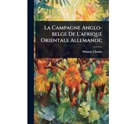 La Campagne Anglo-belge De L'afrique Orientale Allemande;