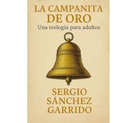 LA CAMPANITA DE ORO: UNA TEOLOGIA PARA ADULTOS
