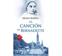 La canción de Bernadette : historia de las apariciones de la Virgen de Lourdes