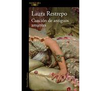 La Canción de Los Antiguos Amantes / Song of Old Lovers: El nuevo libro de la autora de «Delirio», Premio Alfaguara de novela (Hispánica)