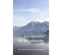 La Canción de Mi Corazón:: Sátira en verso para el universo, con versos libres para que te equilibres. Así creas tu camino sin mirar el del vecino, ... viviéndolo con salud y no en el ataúd.
