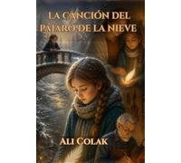 LA CANCIÓN DEL PÁJARO DE NIEVE: Un cuento de invierno sobre el valor y la luz silenciosa