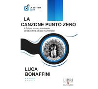 LA CANZONE PUNTO ZERO: Il Futuro sonoro imminente all'alba della Musica Aumentata (La Settima Nota)
