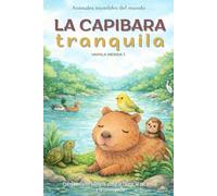 La capibara tranquila: Cuento infantil bilingüe (español-inglés) sobre la calma, la paciencia y la convivencia (Cuentos Para Cuidar Mi Corazón)