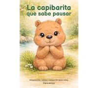 La capibarita que sabe pausar: Un cuento infantil para aprender a respirar, calmarse y relajarse - Libro en español (Cuentos para cuidar mi corazón)