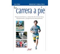 La carrera a pie: Preparación técnica, valoración de la forma física, equipamiento y programas de entrenamiento
