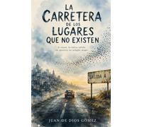 La Carretera de los Lugares que no Existen: A veces, la única salida no aparece en ningún mapa.