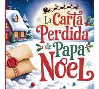 La carta pérdida de papa Noel: Un relato tierno para disfrutar, aprender y soñar en familia. - Cuentos de navidad para niños