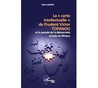 La « carte intellectuelle » de Prudent Victor TOPANOU et la pensée de la démocratie sociale en Afrique (Harmattan Bénin)